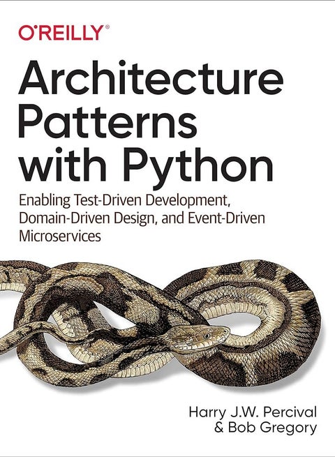 Architecture Patterns with Python: Enabling Test-Driven Development, Domain-Driven Design, and Event-Driven Microservices