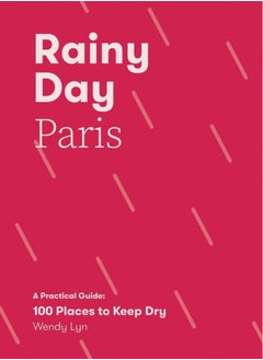 Rainy Day Paris: A Practical Guide: 100 Places to Keep Dry  - Image 1