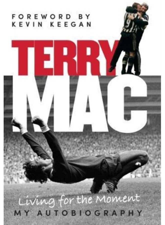 Terry Mac: Living for the Moment - My Autobiography 