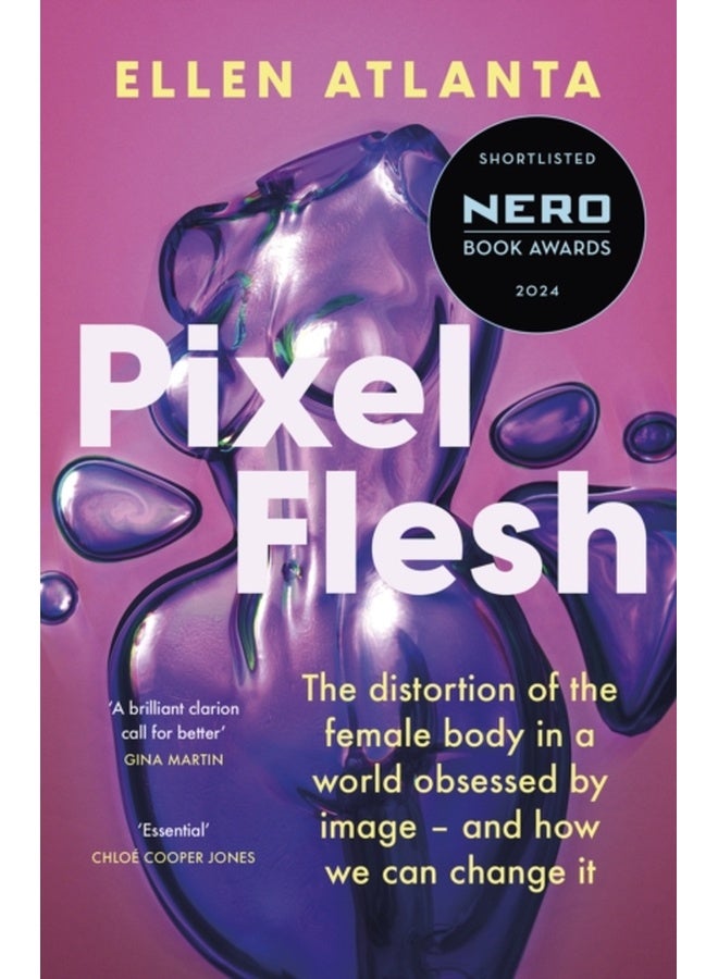 Pixel Flesh : The distortion of the female body in a world obsessed by image – and how we can change it