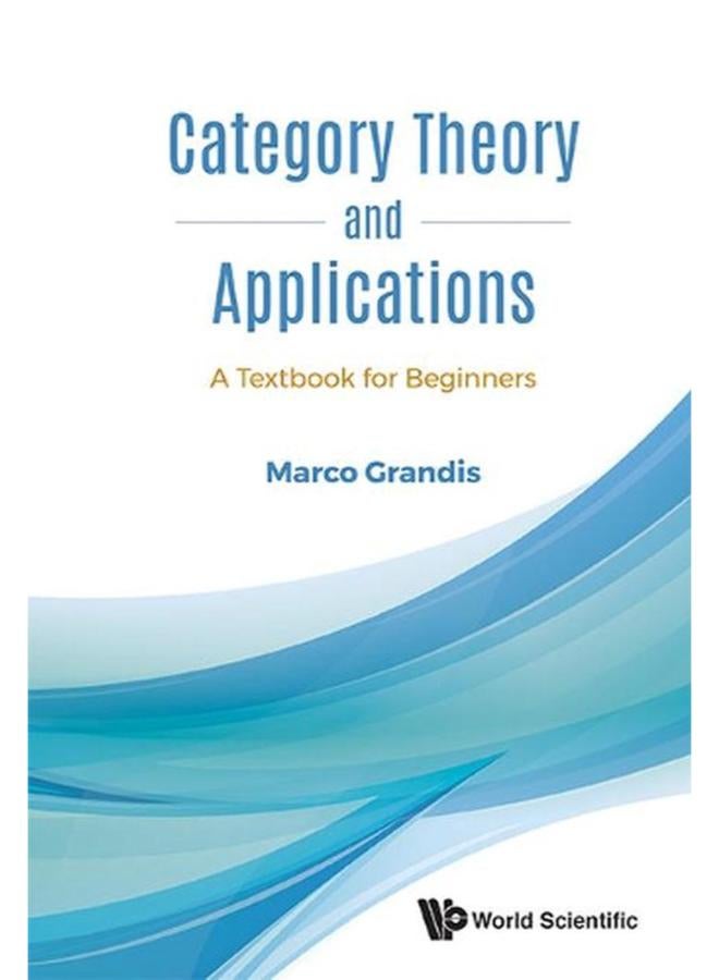 Category Theory and Applications: A Textbook for Beginners: 1 (Category Theory Homological Al) 