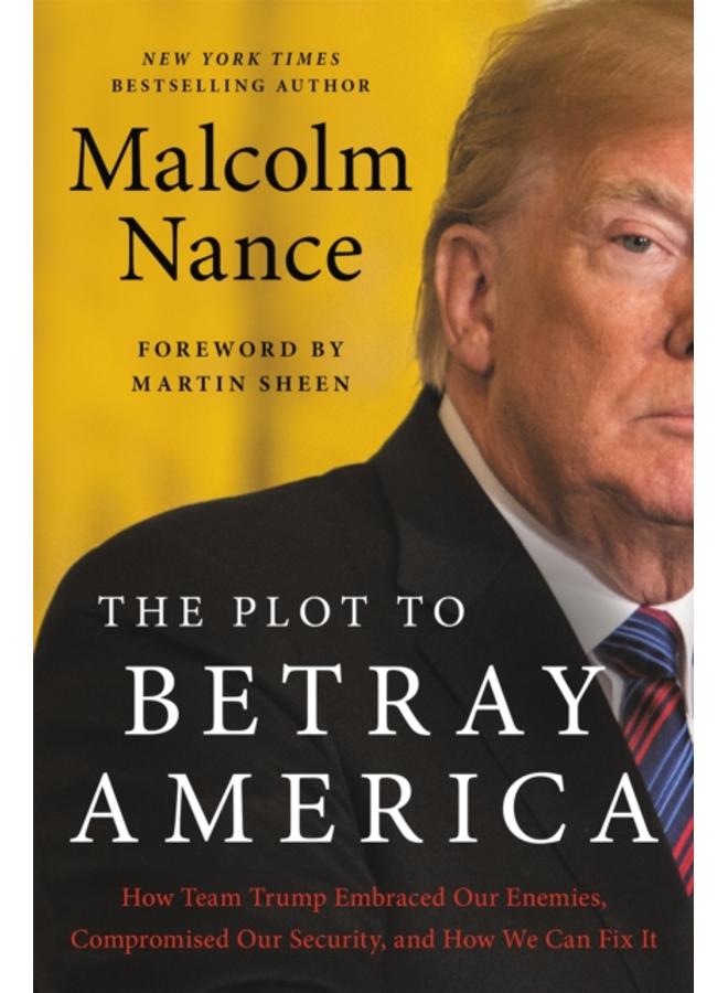 The Plot to Betray America : How Team Trump Embraced Our Enemies, Compromised Our Security, and How We Can Fix It 