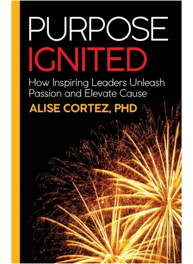 Purpose Ignited : How inspiring leaders unleash passion and elevate cause 