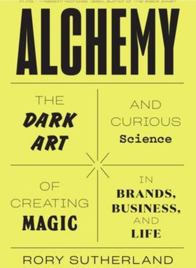 Alchemy  The Dark Art and Curious Science of Creating Magic in Brands Business and Life Sutherland Rory