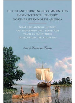 Dutch and Indigenous Communities in Seventeenth-Century Northeastern North America: What Archaeology, History, and Indigenous Oral Traditions Teach Us about Their Intercultural Relationships  - Image 1