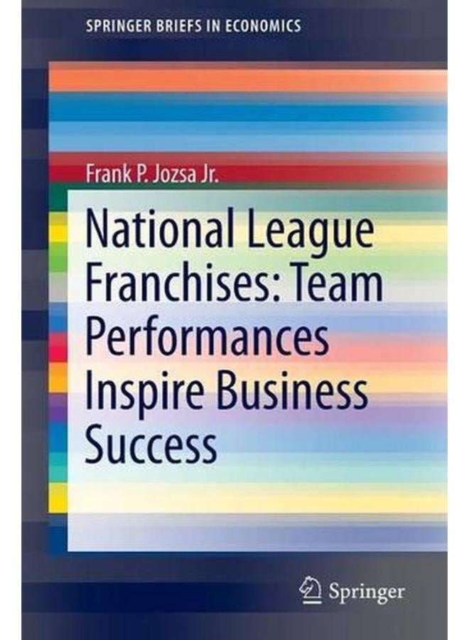 National League Franchises: Team Performances Inspire Business Success (SpringerBriefs in Economics) 