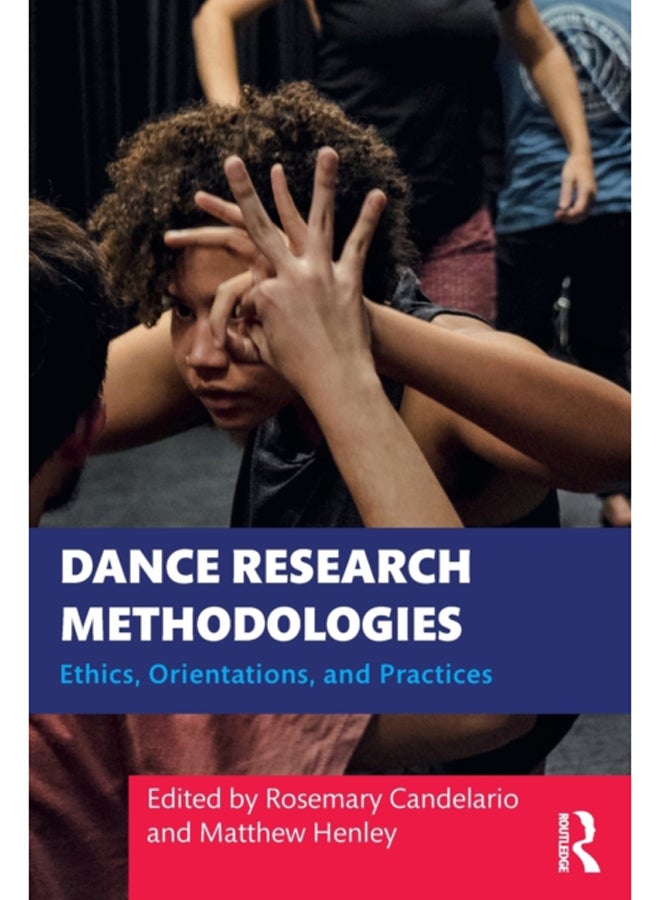 Dance Research Methodologies : Ethics, Orientations, and Practices