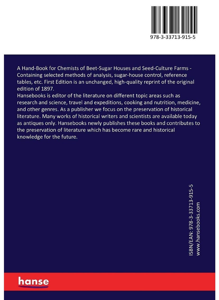 A Hand-Book for Chemists of Beet-Sugar Houses and Seed-Culture Farms: Containing selected methods of analysis, sugar-house control, reference tables, etc. First Edition