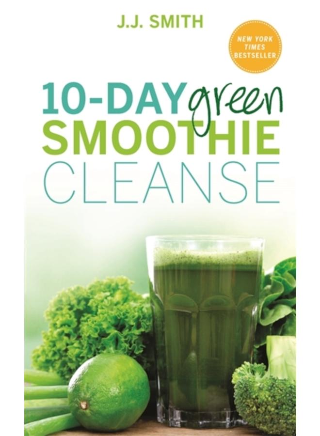 10-Day Green Smoothie Cleanse : Lose Up to 15 Pounds in 10 Days! 