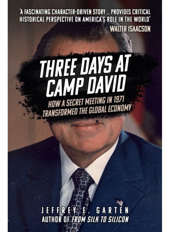 Three Days at Camp David How a Secret Meeting in 1971 Transformed the Global Economy - Paperback
