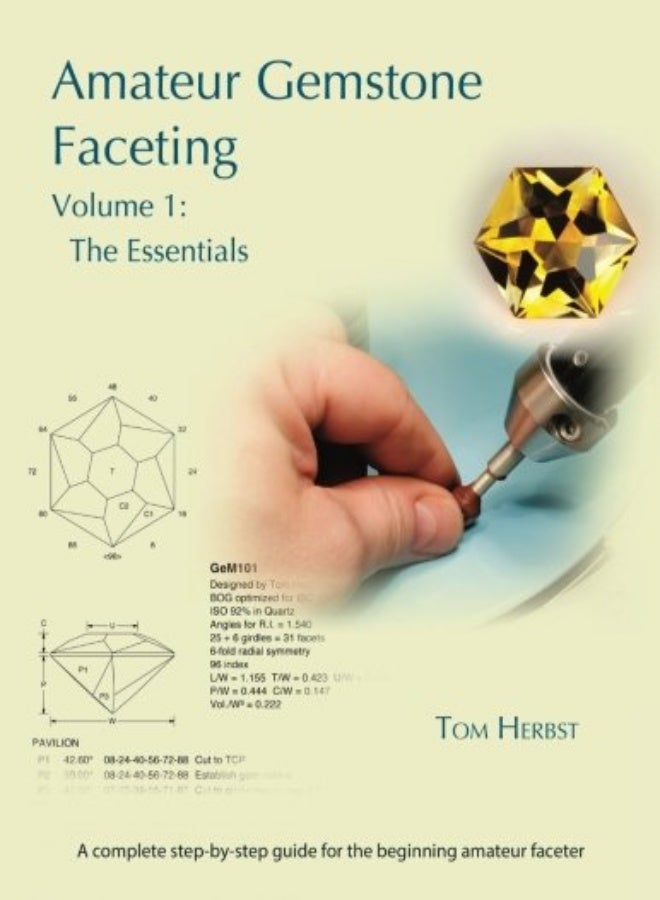 Amateur Gemstone Faceting Volume 1: The Essentials 