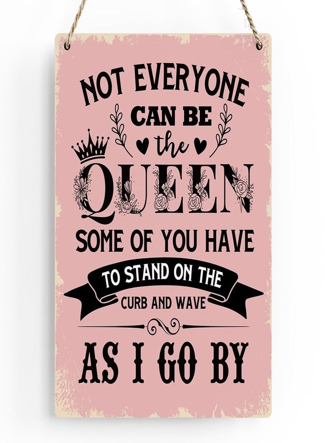 BELLOWDEER Funny Signs Not Everyone Can Be The Queen Some of You Have to Stand on the Curb Wooden Hanging Sign, Perfect Gifts for Women Daughter Sisters, Wall Art Decor for Home Office Decoration 8x10 Inches - Image 1