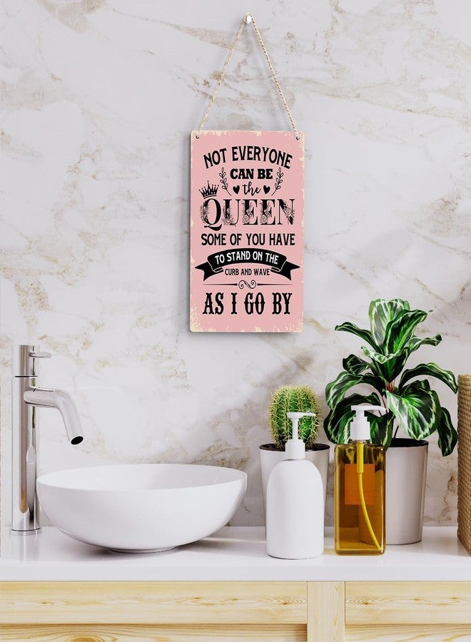 BELLOWDEER Funny Signs Not Everyone Can Be The Queen Some of You Have to Stand on the Curb Wooden Hanging Sign, Perfect Gifts for Women Daughter Sisters, Wall Art Decor for Home Office Decoration 8x10 Inches - Image 5