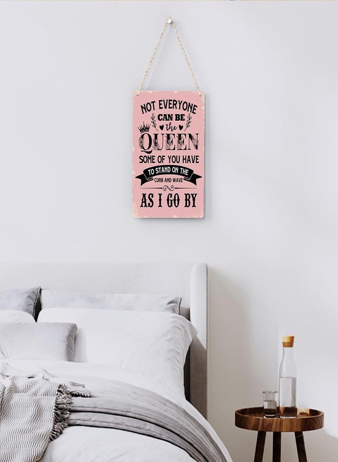 BELLOWDEER Funny Signs Not Everyone Can Be The Queen Some of You Have to Stand on the Curb Wooden Hanging Sign, Perfect Gifts for Women Daughter Sisters, Wall Art Decor for Home Office Decoration 8x10 Inches - Image 3