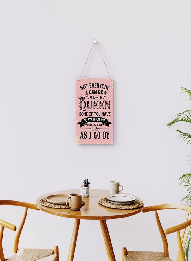 BELLOWDEER Funny Signs Not Everyone Can Be The Queen Some of You Have to Stand on the Curb Wooden Hanging Sign, Perfect Gifts for Women Daughter Sisters, Wall Art Decor for Home Office Decoration 8x10 Inches - Image 4