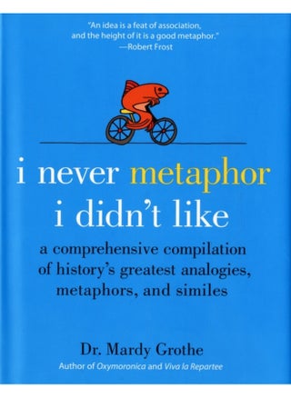 I Never Metaphor I Didn't Like: A Comprehensive Compilation of History's Greatest Analogies, Metaphors, and Similes - pzsku/Z4E30DCFD4E013BB735D9Z/45/1744782889/5a2fffff-8e20-409d-a311-9dfa9cc1c3c1