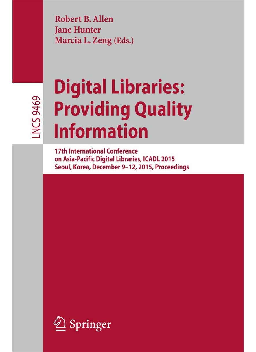 Digital Libraries: Providing Quality Information : 17th International Conference on Asia-Pacific Digital Libraries, ICADL 2015, Seoul, Korea, December 9-12, 2015. Proceedings 
