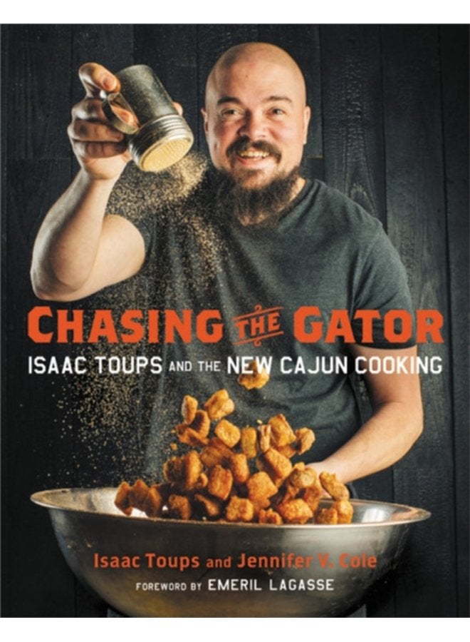 Chasing the Gator Isaac Toups and the New Cajun Cooking - Hardback