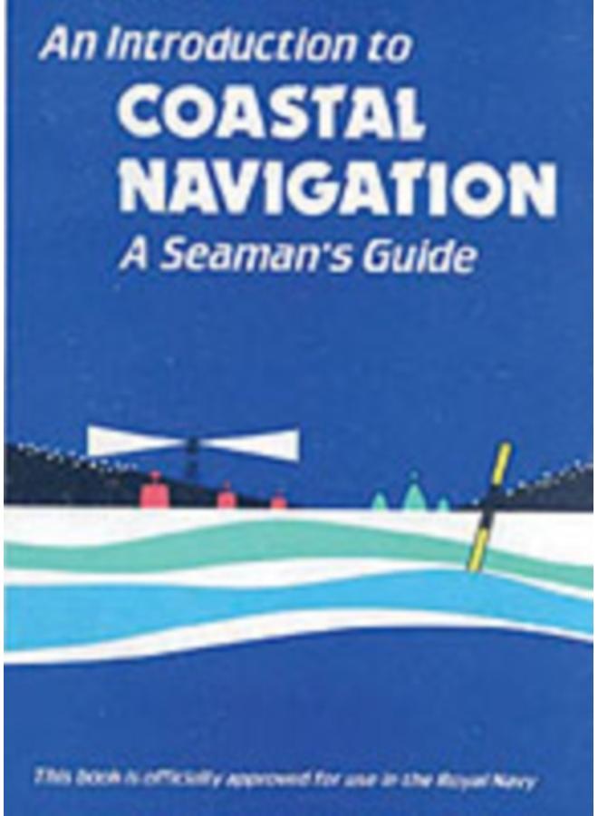 An Introduction to Coastal Navigation : A Seaman's Guide 