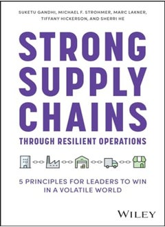 Strong Supply Chains Through Resilient Operations: Five Principles For Leaders To Win In A Volatile 