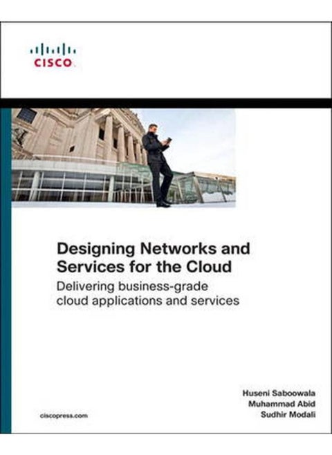 Designing Networks and Services for the Cloud: Delivering Business-grade Cloud Applications and Services