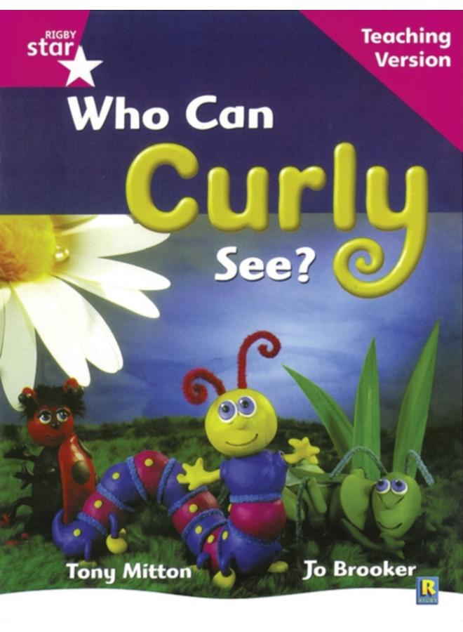 Rigby Star Guided Reading Pink Level: Who can curly see? Teaching Version 