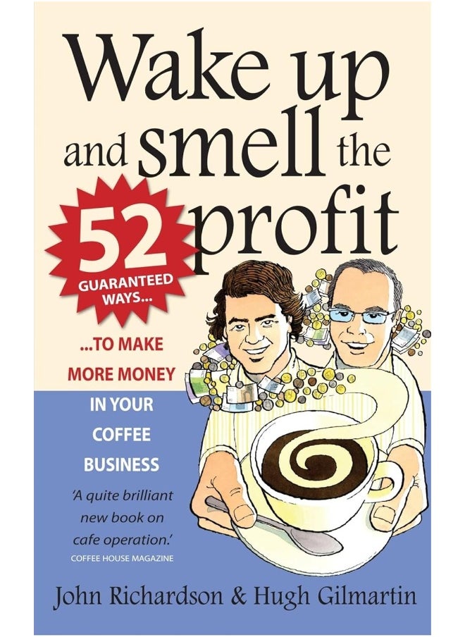 Wake Up and Smell the Profit: 52 guaranteed ways to make more money in your coffee business  - Image 1