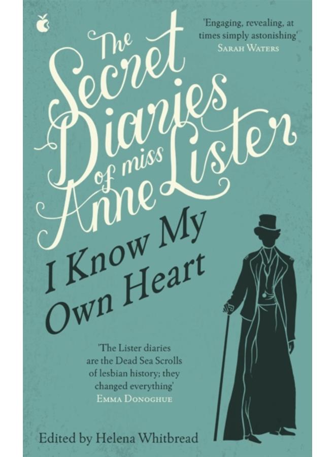 The Secret Diaries Of Miss Anne Lister: Vol. 1 : I Know My Own Heart 