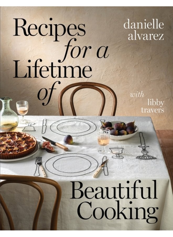 Recipes for a Lifetime of Beautiful Cooking - Hardback