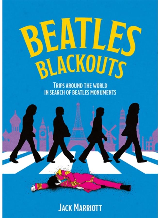 Beatles Blackouts : Trips Around the World in Search of Beatles Monuments