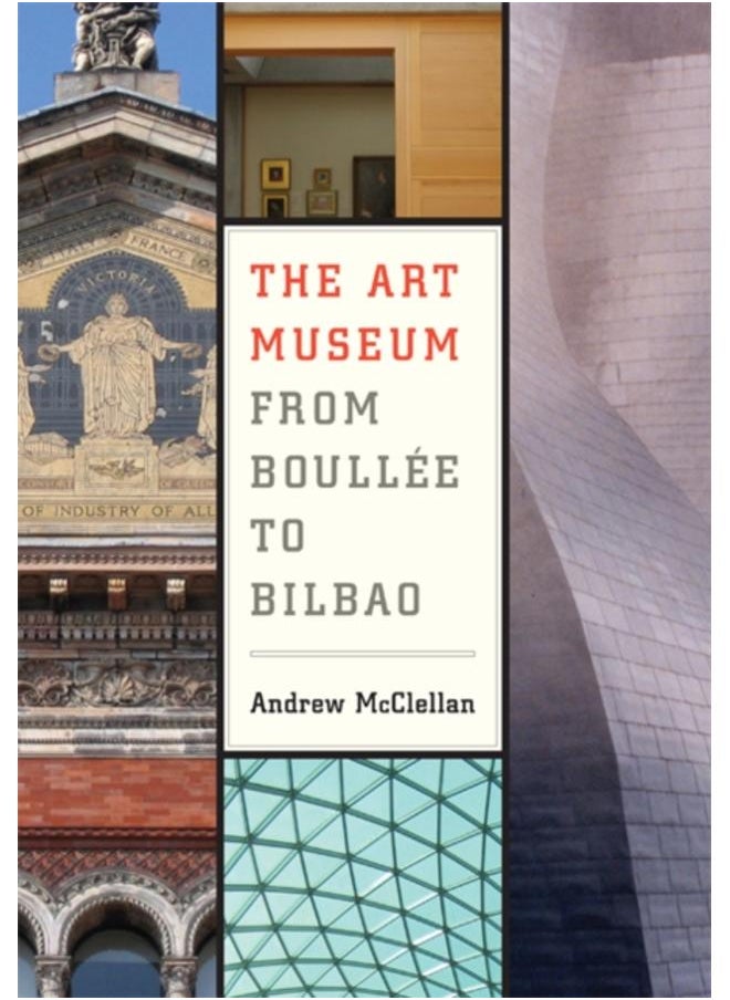 The Art Museum from Boullee to Bilbao 