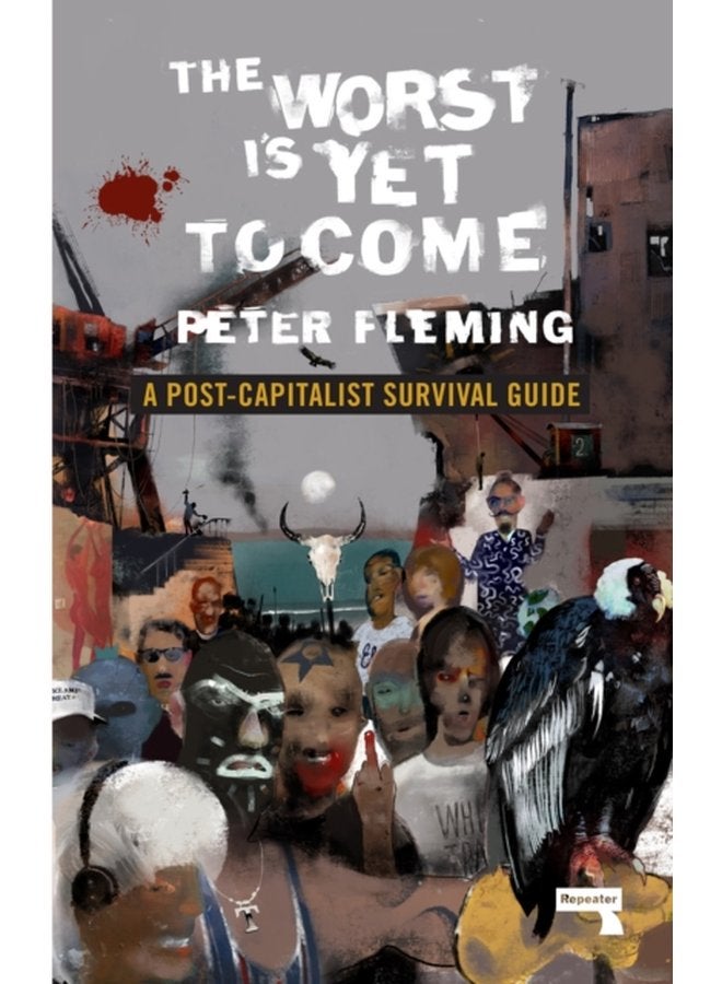 The Worst Is Yet to Come A Post Capitalist Survival Guide - Paperback