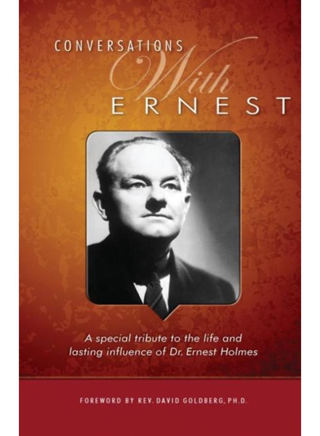 Conversations with Ernest : A Special Tribute to the Life and Lasting Influence of Dr. Ernest Holmes 