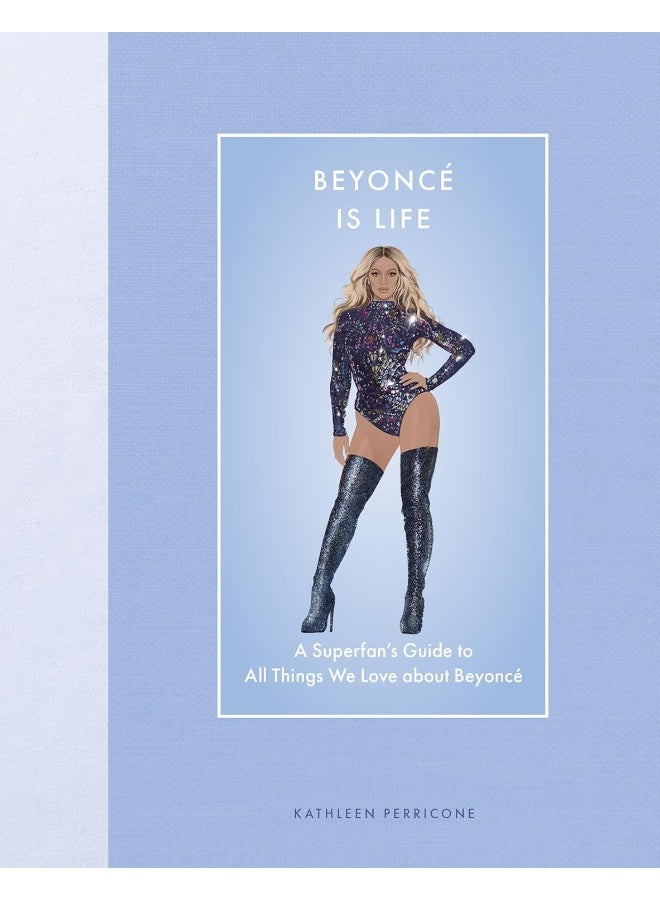 Beyoncé Is Life: A Superfan’s Guide to All Things We Love about Beyoncé  - Image 1
