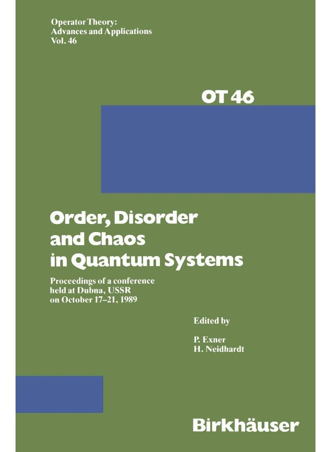 Order,Disorder and Chaos in Quantum Systems: Proceedings of a conference held at Dubna, USSR on October 17-21 1989
