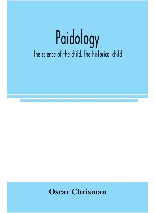 Paidology; the science of the child. The historical child 