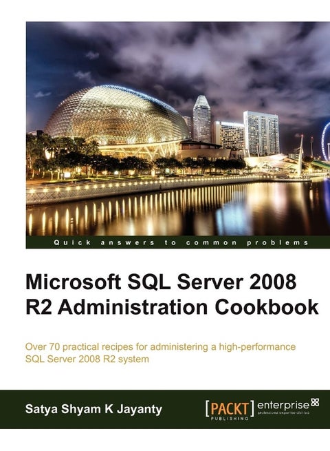 Microsoft SQL Server 2008 R2 Administration Cookbook