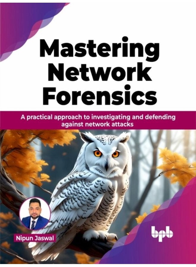 Mastering Network Forensics A practical approach to investigating and defending against network attacks - Paperback