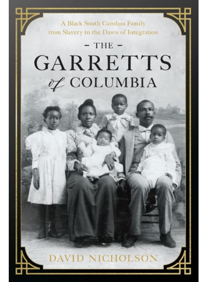 The Garretts of Columbia : A Black South Carolina Family from Slavery to the Dawn of Integration 