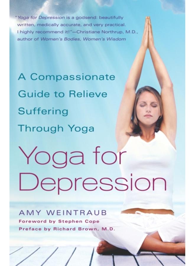 Yoga for Depression : A Compassionate Guide to Relieve Suffering Through Yoga