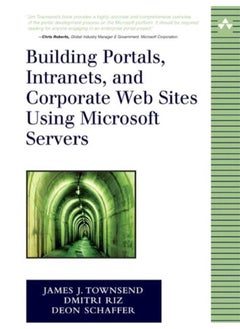 Building Portals, Intranets and Corporate Web Sites Using Microsoft Servers