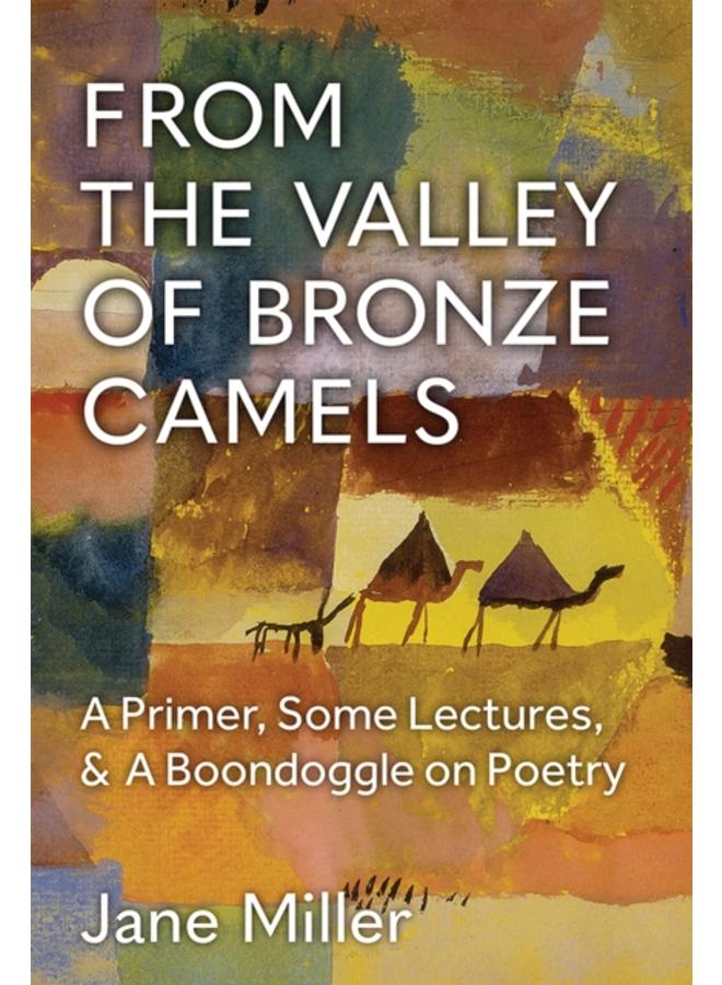From the Valley of Bronze Camels : A Primer, Some Lectures, & A Boondoggle on Poetry 