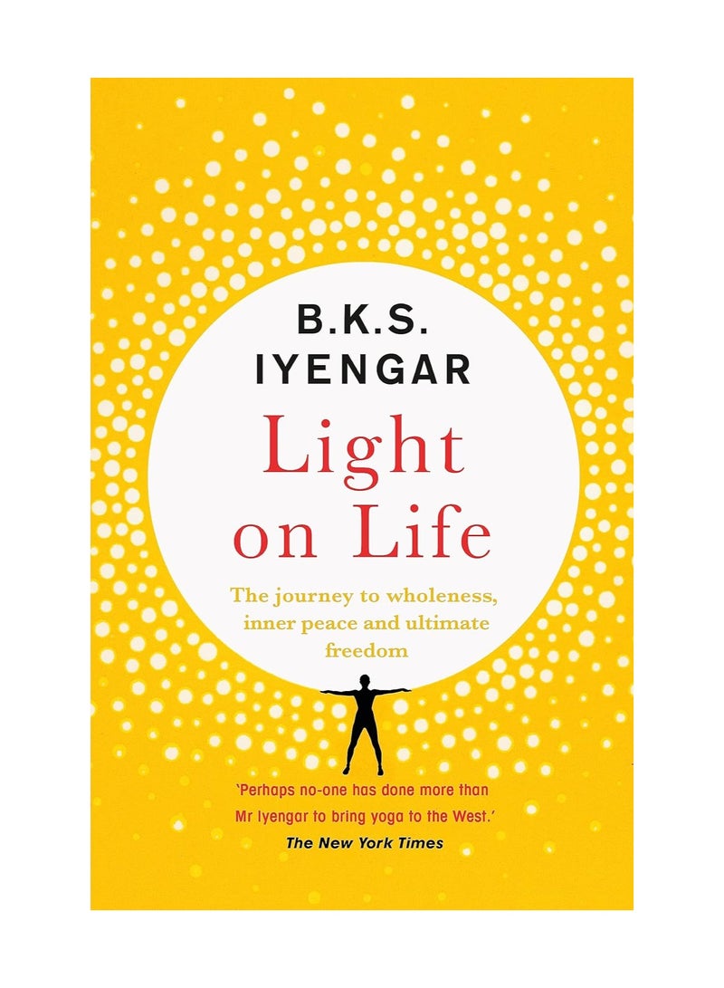 Light on Life  The Yoga Journey to Wholeness Inner Peace and Ultimate Freedom 