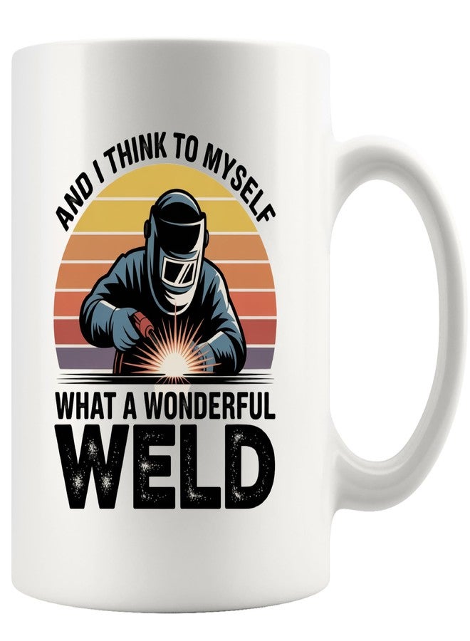 Panvola And I Think To Myself What A Wonderful Weld Welder Gifts For Men Women Welding Gifts Metal Fabricator Solderer Novelty Drinkware Ceramic Mug 11 oz White - Image 1