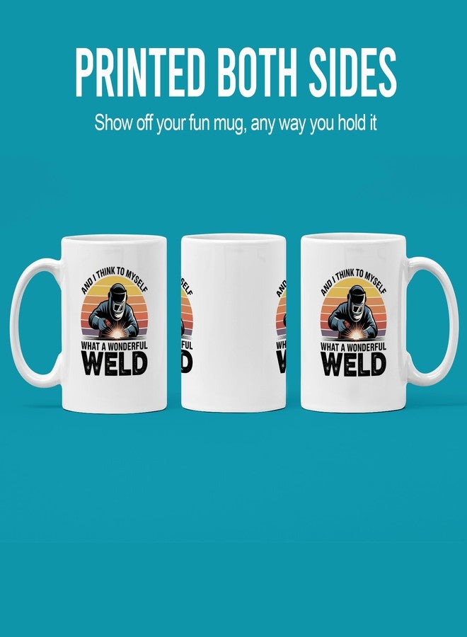Panvola And I Think To Myself What A Wonderful Weld Welder Gifts For Men Women Welding Gifts Metal Fabricator Solderer Novelty Drinkware Ceramic Mug 11 oz White - Image 3
