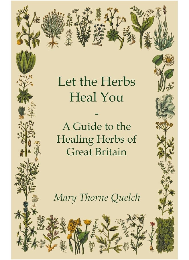 Let the Herbs Heal You - A Guide to the Healing Herbs of Great Britain 