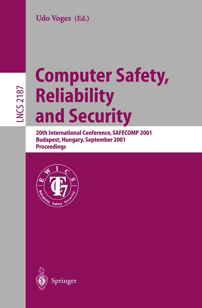 Computer Safety, Reliability and Security: 20th International Conference, SAFECOMP 2001, Budapest, Hungary, September 26-28, 2001 Proceedings