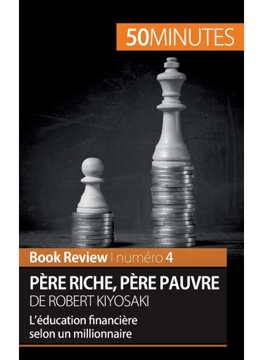 Père riche, père pauvre de Robert Kiyosaki (Book Review): L'éducation financière selon un millionnaire - pzsku/Z4E9DC27EA0E34842F68FZ/45/1749025195/c0689c88-7f5f-427a-8336-73a25182a0c4