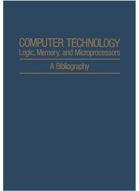 Computer Technology: Logic, Memory, and Microprocessors : A Bibliography