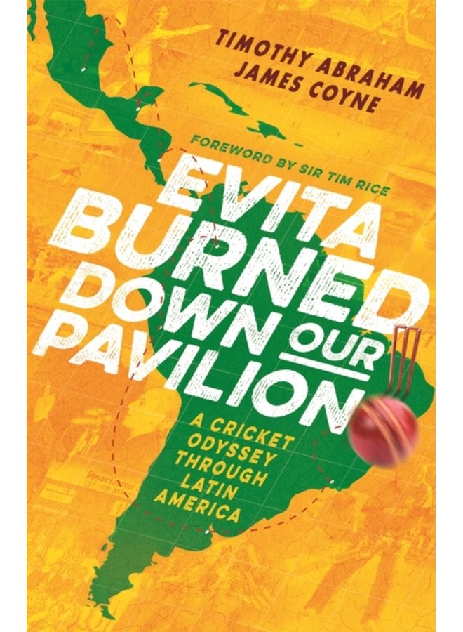 Evita Burned Down Our Pavilion A Cricket Odyssey through Latin America - Hardback